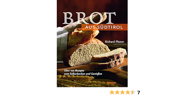 Brot Aus Sudtirol Uber 100 Rezepte Zum Selberbacken Und Geniessen Ploner Richard 9788882663599 Amazon Com Books 