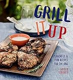 Grill It Up: Flavorful & Fun Recipes for the BBQ by Steve Tillett