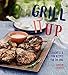 Grill It Up: Flavorful & Fun Recipes for the BBQ by Steve Tillett