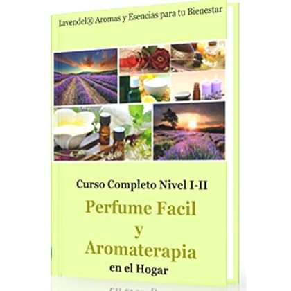 Perfume Facil y Aromaterapia en el Hogar: Como fabricar productos de perfumeria natural y aromaterapia (Nivel inicial-intermedio nº 1) Perfume Facil y Aromaterapia en el Hogar: Como fabricar productos de perfumeria natural y aromaterapia (Nivel inicial-intermedio nº 1)