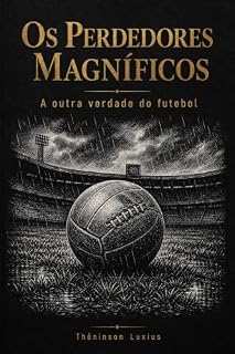 Livro OS PERDEDORES MAGNÍFICOS: Hungria 1954, Brasil 1982, Marrocos 2022; a outra verdade do futebol uma investigação romanceada sobre as seleções que marcaram a história da Copa do Mundo