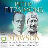 Mawson and the Ice Men of the Heroic Age: Scott, Shackleton and Amundsen by