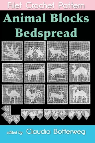 Animal Blocks Bedspread Filet Crochet Pattern: Complete Instructions and Chart by Mrs. A. J. Lavender