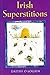 Irish Superstitions: Irish Spells, Old Wives' Tales and Folk Beliefs by Dáithí Ó hÓgáin, Fiona Fewer