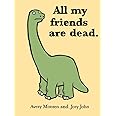 All My Friends Are Dead (Funny Books, Children's Book for Adults, Interesting Finds, Animal Books)