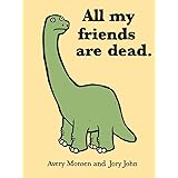 All My Friends Are Dead (Funny Books, Children's Book for Adults, Interesting Finds, Animal Books)