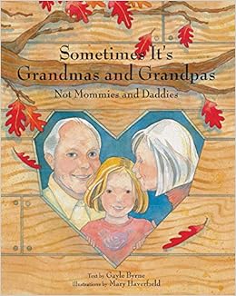 Sometimes It S Grandmas And Grandpas Not Mommies And Daddies Byrne Gayle Haverfield Mary 9780789210289 Amazon Com Books