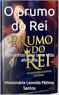 Livro O prumo do Rei: Conselhos para uma vida alinhada (Trilogia de ensinamentos através de testemunhos verídicos de libertação e revelações com Espírito santo através da Biblia Livro 2)