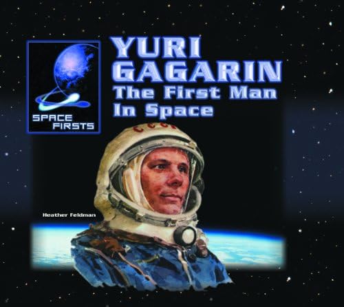 Yuri Gagarin: The First Man in Space (Space Firsts)