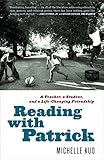 Reading with Patrick: A Teacher, a Student, and a Life-Changing Friendship by Michelle Kuo