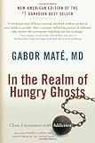 In the Realm of Hungry Ghosts: Close Encounters with Addiction, Gabor Mate, 155643880X