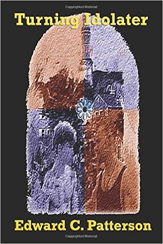 Turning Idolater Patterson Edward C 9781440422102 Amazon Com Books Turning Idolater Patterson Edward C 9781440422102 Amazon Com Books