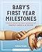 Baby's First Year Milestones: Promote and Celebrate Your Baby's Development with Monthly Games and Activities