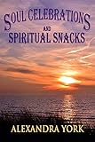 Soul Celebrations and Spiritual Snacks by 