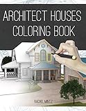 Architect Houses - Coloring Book: Detailed & Relaxing! Exterior Design Houses, Buildings Architectur by Rachel Mintz