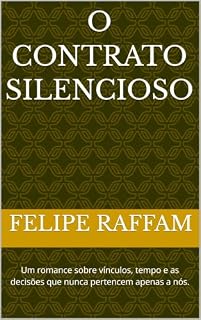 Livro O Contrato Silencioso: Um romance sobre vínculos, tempo e as decisões que nunca pertencem apenas a nós.