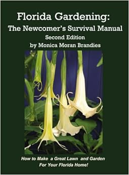 Florida Gardening: The Newcomer's Survival Manual, Second Edition Florida Gardening: The Newcomer's Survival Manual, Second Edition