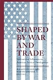 Front cover for the book Shaped by War and Trade: International Influences on American Political Development by Ira Katznelson