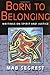 Born to Belonging: Writings on Spirit and Justice