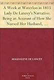 A Week at Waterloo in 1815 Lady De Lancey's Narrative: Being an Account of How She Nursed Her Husban by 