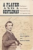 A Player and a Gentleman: The Diary of Harry Watkins, Nineteenth-Century U.S. American Actor by 
