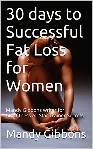 30 days to Successful Fat Loss for Women: Mandy Gibbons writer for Atozfitness All Star Trainer Secrets