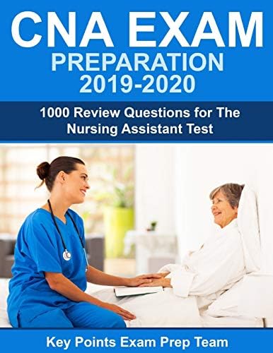 CNA Exam Preparation 2019 - 2020: 1000 Review Questions for The Nursing Assistant Test
