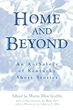 Home and Beyond: An Anthology of Kentucky Short Stories by Morris Allen Grubbs