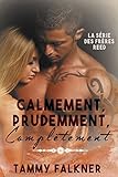 Calmement, Prudemment, Complètement (La série des frères Reed t. 3) (French Edition)