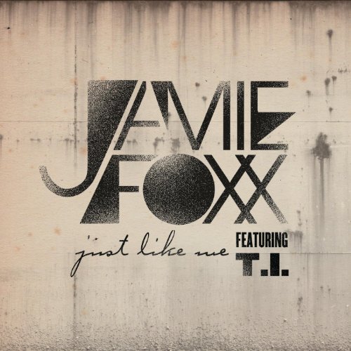 Just Like Me [Explicit] Jamie Foxx feat. T.I. MP3 Downloads