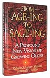 From Aging to Sage-ing : A Profound New Vision of Growing Older, Schachter-Shalomi, Zalman and Miller, Ronald S., 0446517763