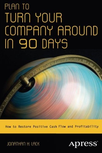Download Plan to Turn Your Company Around in 90 Days: How to Restore Positive Cash Flow and Profitability Download Plan to Turn Your Company Around in 90 Days: How to Restore Positive Cash Flow and Profitability
