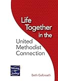 Life Together in the United Methodist Connection by 