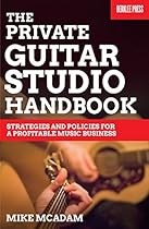 The Private Guitar Studio Handbook: Strategies and Policies for a Profitable Music Business