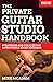 The Private Guitar Studio Handbook: Strategies and Policies for a Profitable Music Business by 