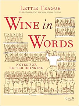 Wine in Words: Notes for Better Drinking, by Lettie Teague Wine in Words: Notes for Better Drinking, by Lettie Teague