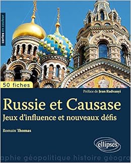 Amazon Fr Russie Et Caucase Jeux D Influence Et Nouveaux Defis 50 Fiches De Geopolitique Preface De Jean Radvanyi Thomas Romain Radvanyi Jean Livres
