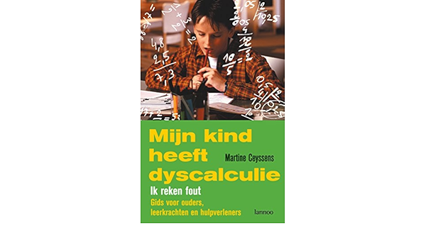Amazon Com Mijn Kind Heeft Dyscalculie Ik Reken Fout Gids Voor Ouders Leerkraxhten En Hulpverleners Dutch Edition Ebook Ceyssens Martine Kindle Store
