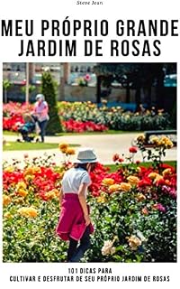 Livro Meu próprio grande jardim de rosas: 101 dicas para cultivar e desfrutar de seu próprio jardim de rosas