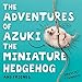The Adventures of Azuki the Miniature Hedgehog and Friends by Shuichi Tsunoda