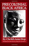 Precolonial Black Africa: A Comparative Study of the Political and Social Systems of Europe and Black Africa, from Antiquity to the Formation of Mod