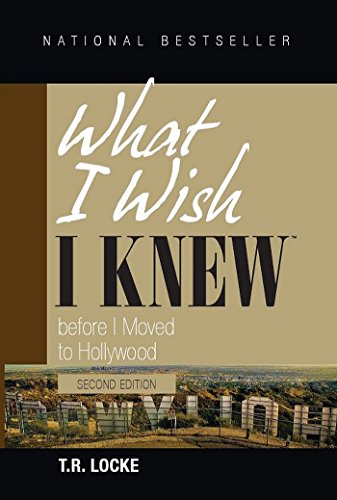 What I Wish I Knew Before I Moved to Hollywood (2nd Edition) by T.R. Locke