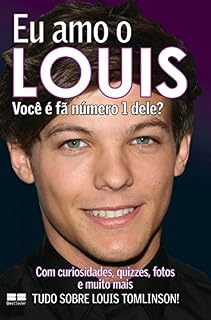 Livro Eu amo o Louis: Você é fã número 1 dele? (Eu amo One Direction Livro 3)