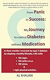 From Panic To Success: My Journey to Control Diabetes without Medication by A Al Shalabi