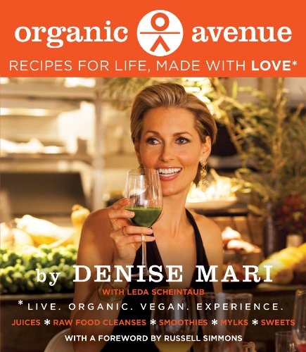 Organic Avenue: Recipes for Life, Made with LOVE* by Denise Mari