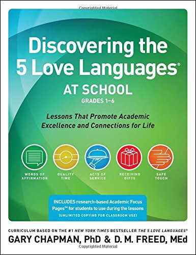 Discovering the 5 Love Languages at School (Grades 1-6): Lessons that Promote Academic Excellence and Connections for Life