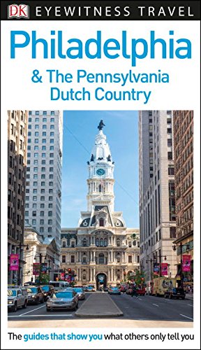 Download DK Eyewitness Travel Guide: Philadelphia & the Pennsylvania Dutch Country Download DK Eyewitness Travel Guide: Philadelphia & the Pennsylvania Dutch Country