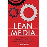 Lean Media: How to focus creativity, streamline production, and create media that audiences love