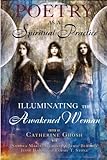 Poetry as a Spiritual Practice: Illuminating the Awakened Woman