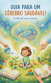 Livro Guia para um cérebro saudável!: Cuide da sua criança.